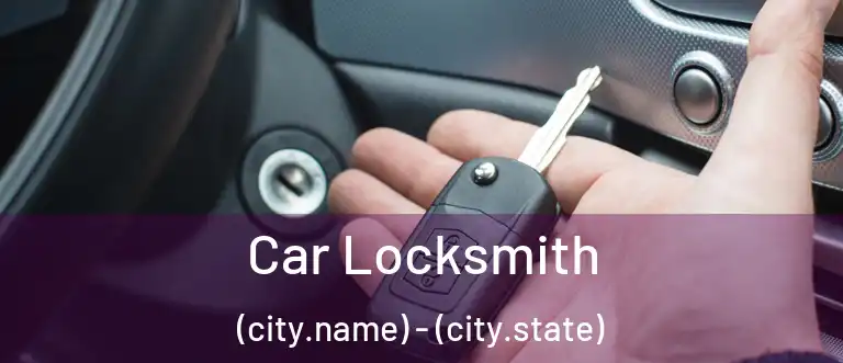 Car Locksmith (city.name) - (city.state)